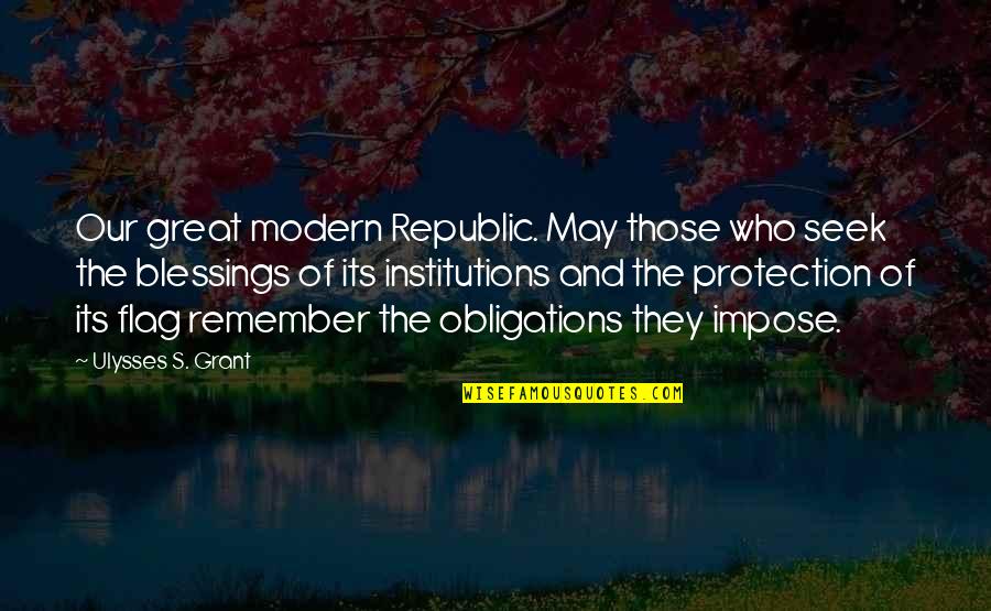 Blessing And Quotes By Ulysses S. Grant: Our great modern Republic. May those who seek