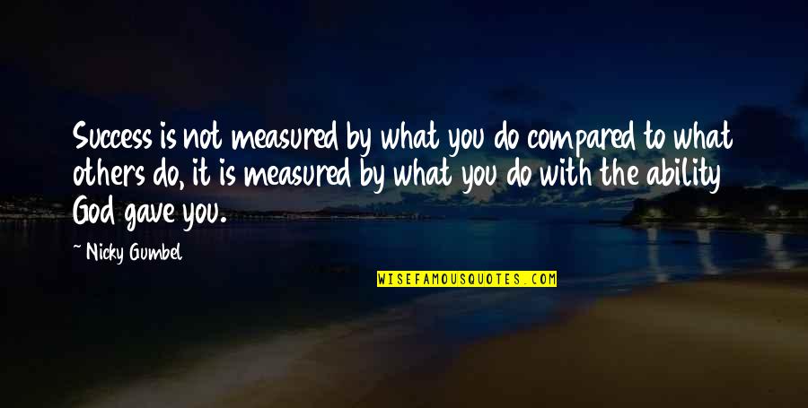 Blessing And Success Quotes By Nicky Gumbel: Success is not measured by what you do