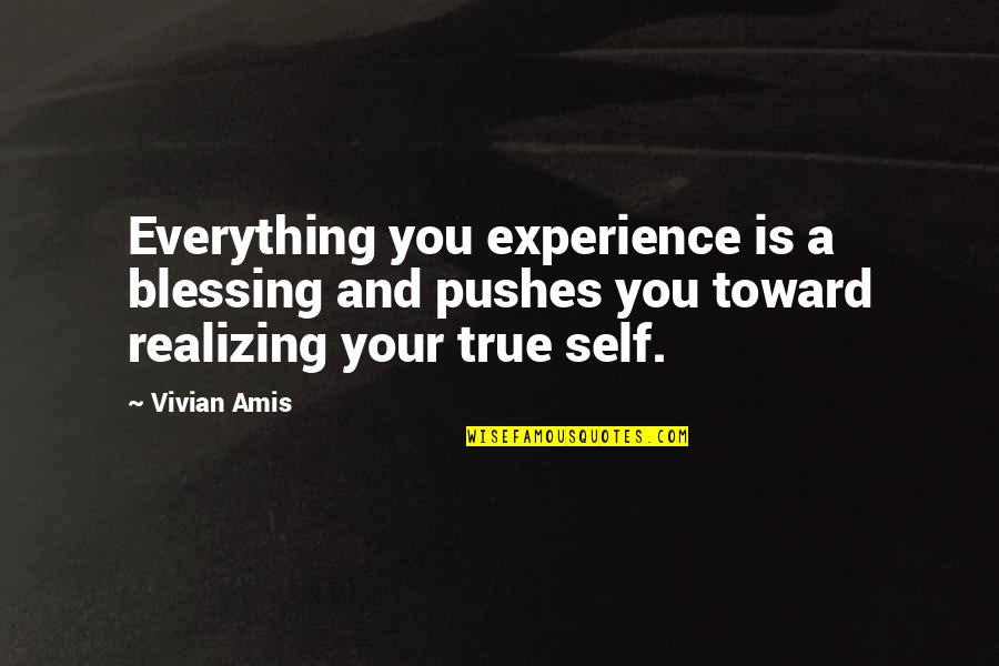 Blessing And Success Quotes By Vivian Amis: Everything you experience is a blessing and pushes