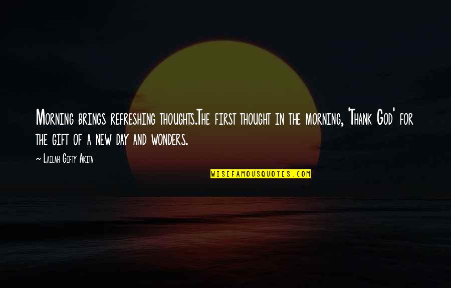 Blessing And Thank You Quotes By Lailah Gifty Akita: Morning brings refreshing thoughts.The first thought in the