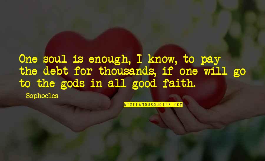 Blessing And Thank You Quotes By Sophocles: One soul is enough, I know, to pay