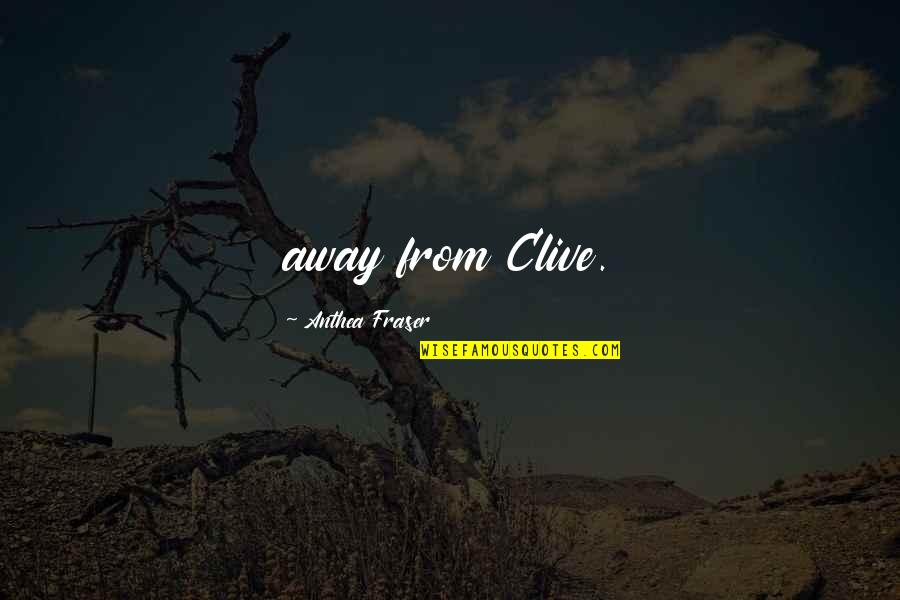 Blessing And Thankful Quotes By Anthea Fraser: away from Clive.
