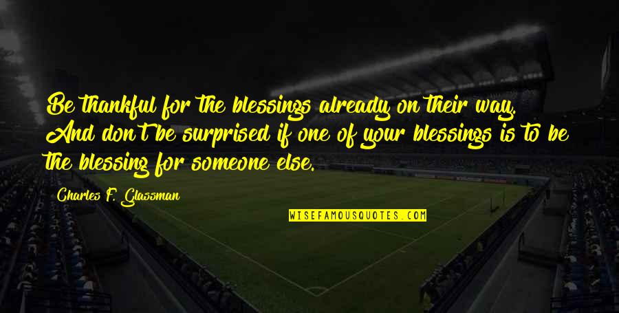 Blessing And Thankful Quotes By Charles F. Glassman: Be thankful for the blessings already on their