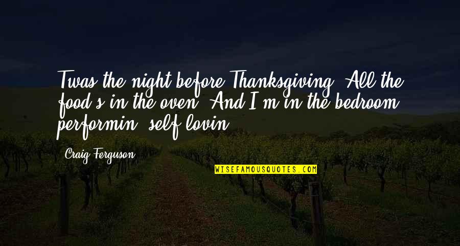 Blessing And Thankful Quotes By Craig Ferguson: Twas the night before Thanksgiving. All the food's