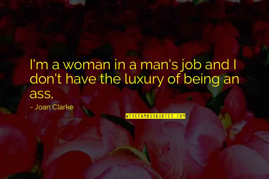 Blessing Boxes Quotes By Joan Clarke: I'm a woman in a man's job and