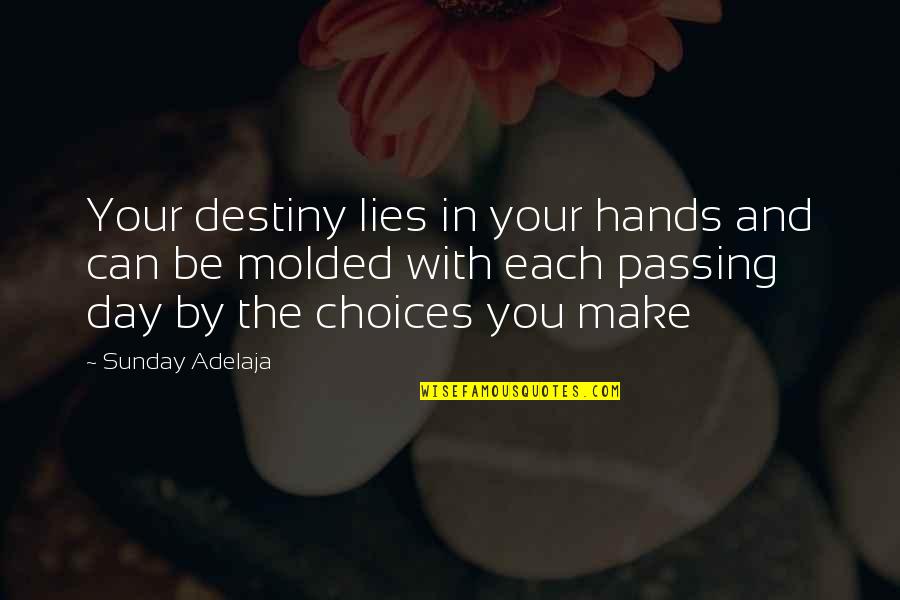 Blessing Day Quotes By Sunday Adelaja: Your destiny lies in your hands and can