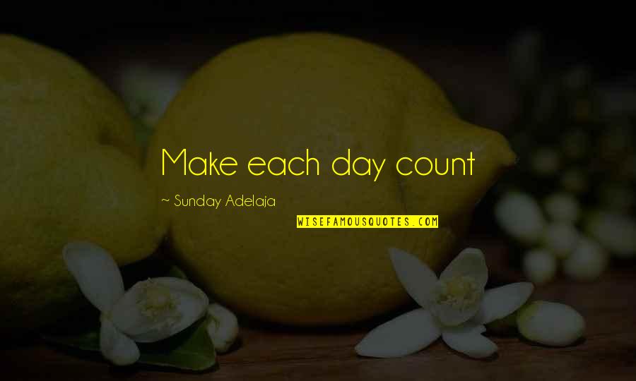 Blessing Day Quotes By Sunday Adelaja: Make each day count