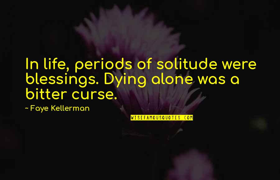 Blessing In Life Quotes By Faye Kellerman: In life, periods of solitude were blessings. Dying