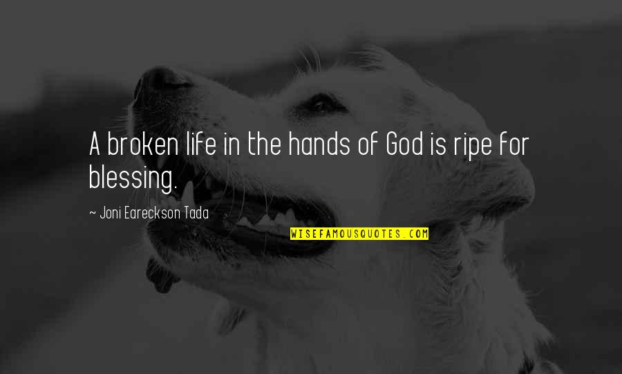 Blessing In Life Quotes By Joni Eareckson Tada: A broken life in the hands of God