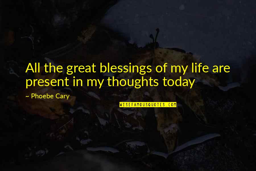Blessing In Life Quotes By Phoebe Cary: All the great blessings of my life are