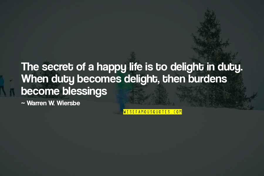 Blessing In Life Quotes By Warren W. Wiersbe: The secret of a happy life is to