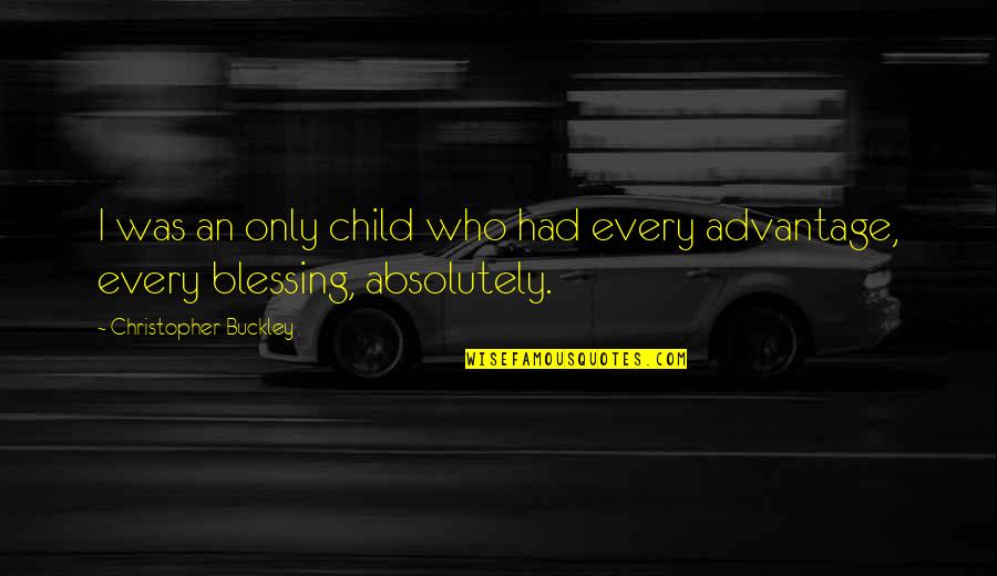 Blessing Of A Child Quotes By Christopher Buckley: I was an only child who had every