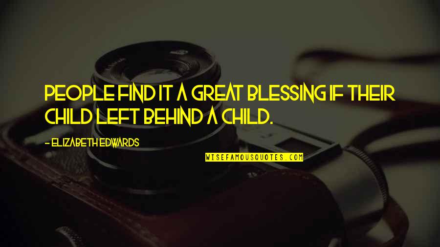 Blessing Of A Child Quotes By Elizabeth Edwards: People find it a great blessing if their