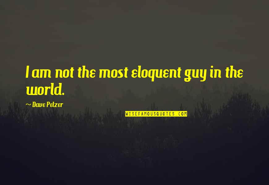 Blessing On Top Of Blessings Quotes By Dave Pelzer: I am not the most eloquent guy in Blessing On Top Of Blessings Quotes By Dave Pelzer: I am not the most eloquent guy in