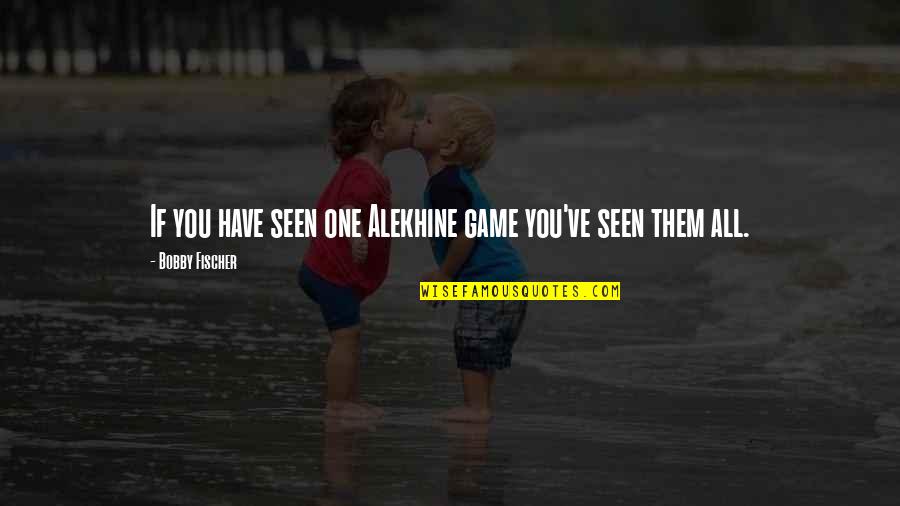Blessing Pictures And Quotes By Bobby Fischer: If you have seen one Alekhine game you've Blessing Pictures And Quotes By Bobby Fischer: If you have seen one Alekhine game you've