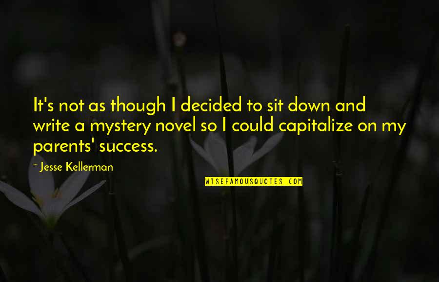 Blessing Pictures And Quotes By Jesse Kellerman: It's not as though I decided to sit Blessing Pictures And Quotes By Jesse Kellerman: It's not as though I decided to sit