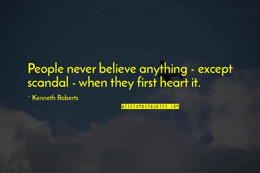 Blessing Pictures And Quotes By Kenneth Roberts: People never believe anything - except scandal -
