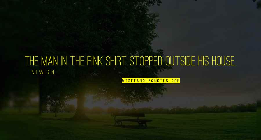 Blessing Poetry Quotes By N.D. Wilson: THE MAN IN THE PINK SHIRT stopped outside Blessing Poetry Quotes By N.D. Wilson: THE MAN IN THE PINK SHIRT stopped outside