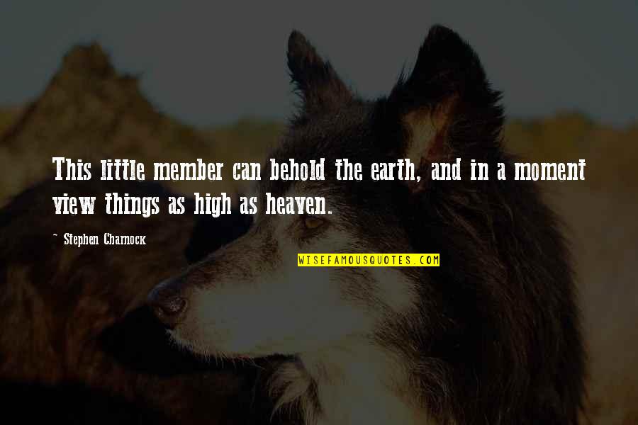 Blessing Preemie Baby Quotes By Stephen Charnock: This little member can behold the earth, and Blessing Preemie Baby Quotes By Stephen Charnock: This little member can behold the earth, and