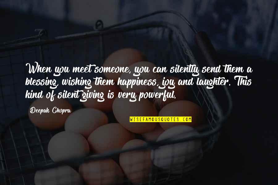 Blessing Someone Quotes By Deepak Chopra: When you meet someone, you can silently send