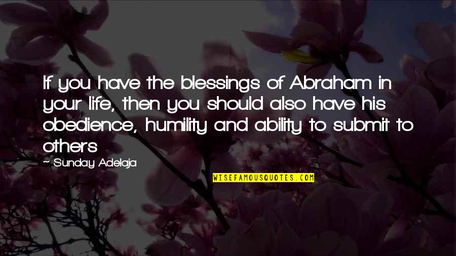 Blessing To Have You In My Life Quotes By Sunday Adelaja: If you have the blessings of Abraham in