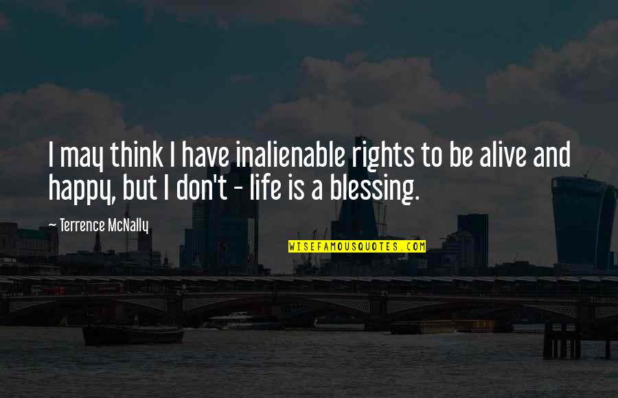 Blessing To Have You In My Life Quotes By Terrence McNally: I may think I have inalienable rights to