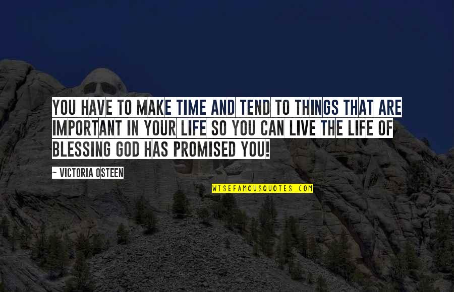 Blessing To Have You In My Life Quotes By Victoria Osteen: You have to make time and tend to
