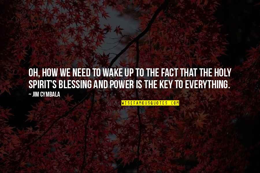 Blessing To Wake Up Quotes By Jim Cymbala: Oh, how we need to wake up to