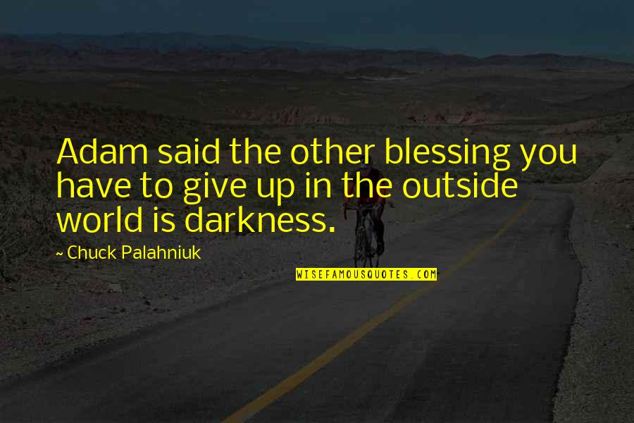 Blessing To You Quotes By Chuck Palahniuk: Adam said the other blessing you have to