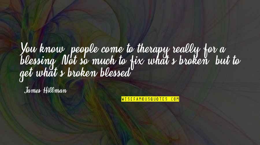 Blessing To You Quotes By James Hillman: You know, people come to therapy really for