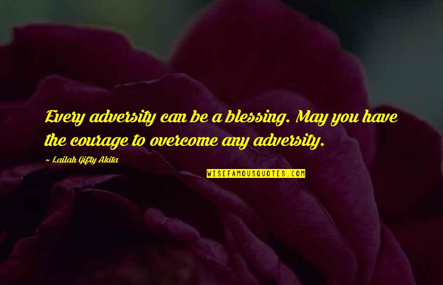 Blessing To You Quotes By Lailah Gifty Akita: Every adversity can be a blessing. May you