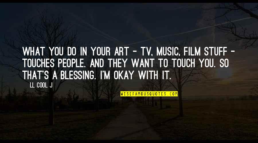 Blessing To You Quotes By LL Cool J: What you do in your art - TV,