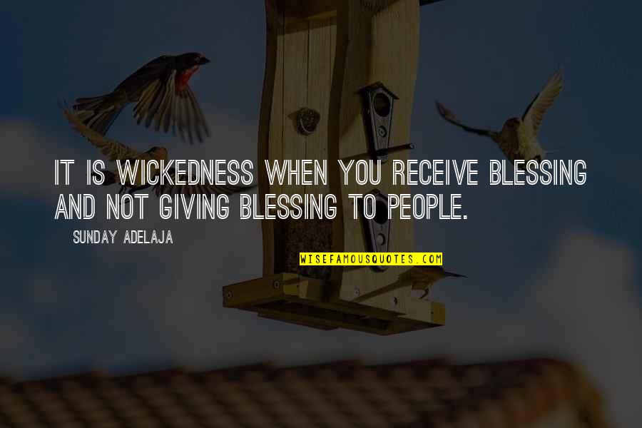 Blessing To You Quotes By Sunday Adelaja: It is wickedness when you receive blessing and