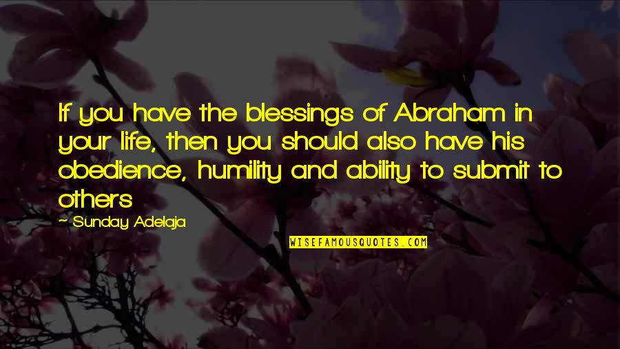 Blessing To You Quotes By Sunday Adelaja: If you have the blessings of Abraham in