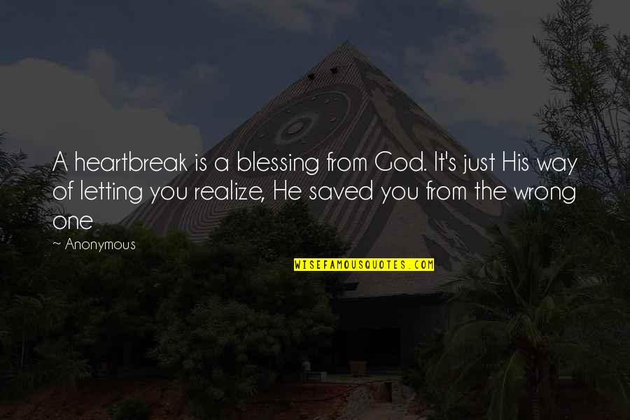 Blessing Way Quotes By Anonymous: A heartbreak is a blessing from God. It's