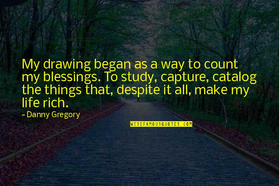 Blessing Way Quotes By Danny Gregory: My drawing began as a way to count