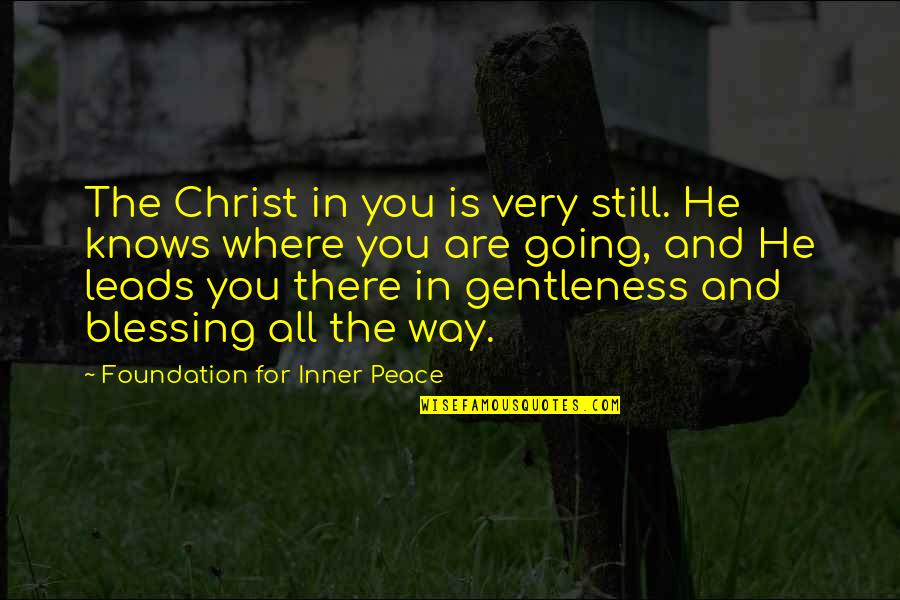 Blessing Way Quotes By Foundation For Inner Peace: The Christ in you is very still. He