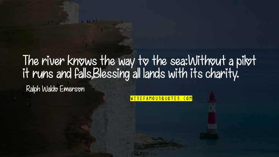 Blessing Way Quotes By Ralph Waldo Emerson: The river knows the way to the sea:Without