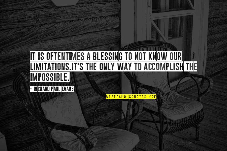 Blessing Way Quotes By Richard Paul Evans: It is oftentimes a blessing to not know