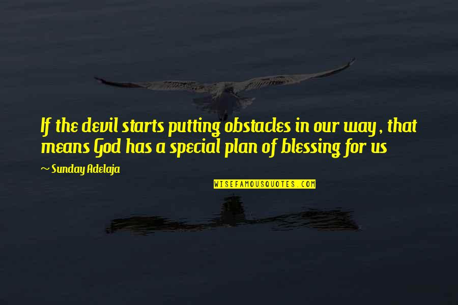 Blessing Way Quotes By Sunday Adelaja: If the devil starts putting obstacles in our