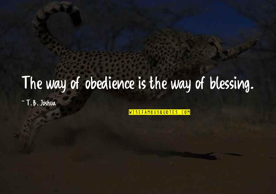 Blessing Way Quotes By T. B. Joshua: The way of obedience is the way of