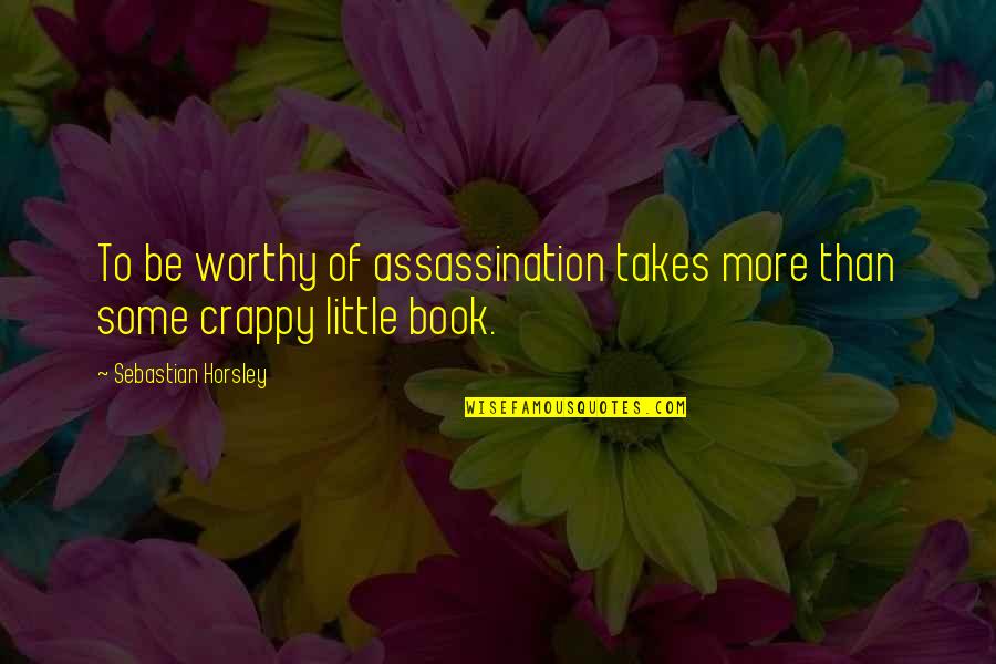 Blessing Wednesday Quotes By Sebastian Horsley: To be worthy of assassination takes more than