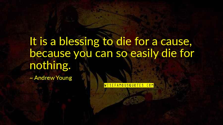 Blessing You Quotes By Andrew Young: It is a blessing to die for a