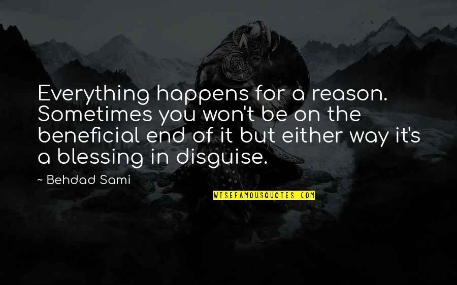 Blessing You Quotes By Behdad Sami: Everything happens for a reason. Sometimes you won't Blessing You Quotes By Behdad Sami: Everything happens for a reason. Sometimes you won't