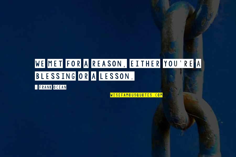 Blessing You Quotes By Frank Ocean: We met for a reason, either you're a