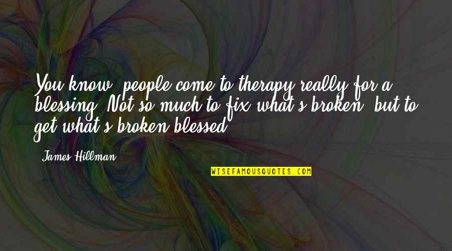 Blessing You Quotes By James Hillman: You know, people come to therapy really for Blessing You Quotes By James Hillman: You know, people come to therapy really for