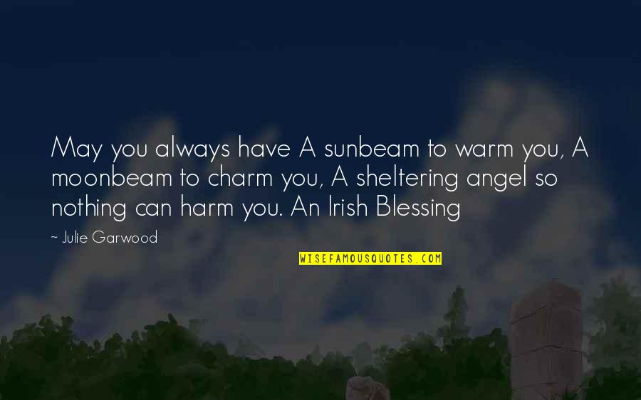 Blessing You Quotes By Julie Garwood: May you always have A sunbeam to warm Blessing You Quotes By Julie Garwood: May you always have A sunbeam to warm