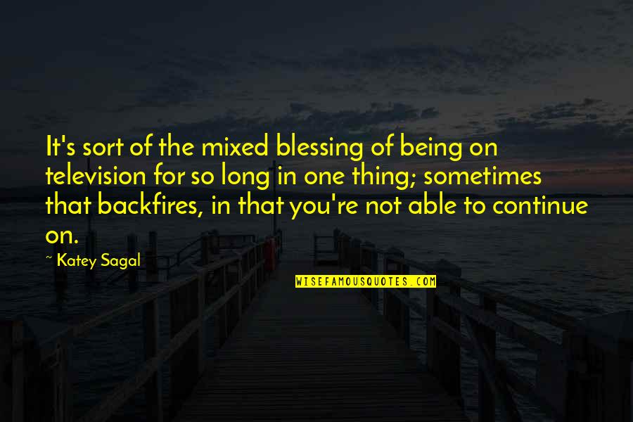 Blessing You Quotes By Katey Sagal: It's sort of the mixed blessing of being Blessing You Quotes By Katey Sagal: It's sort of the mixed blessing of being