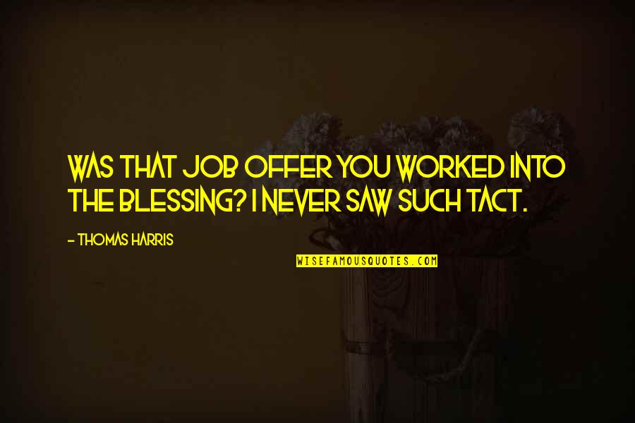 Blessing You Quotes By Thomas Harris: Was that job offer you worked into the