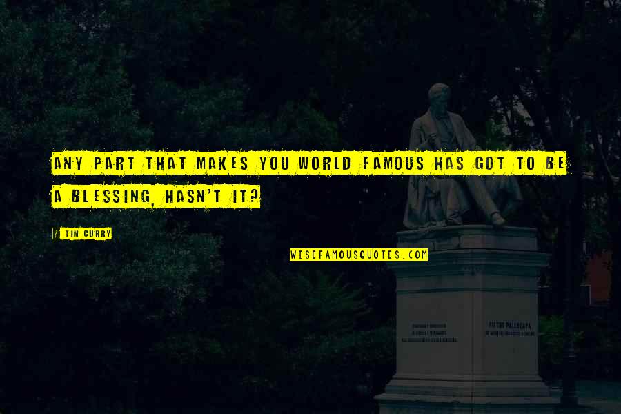 Blessing You Quotes By Tim Curry: Any part that makes you world famous has